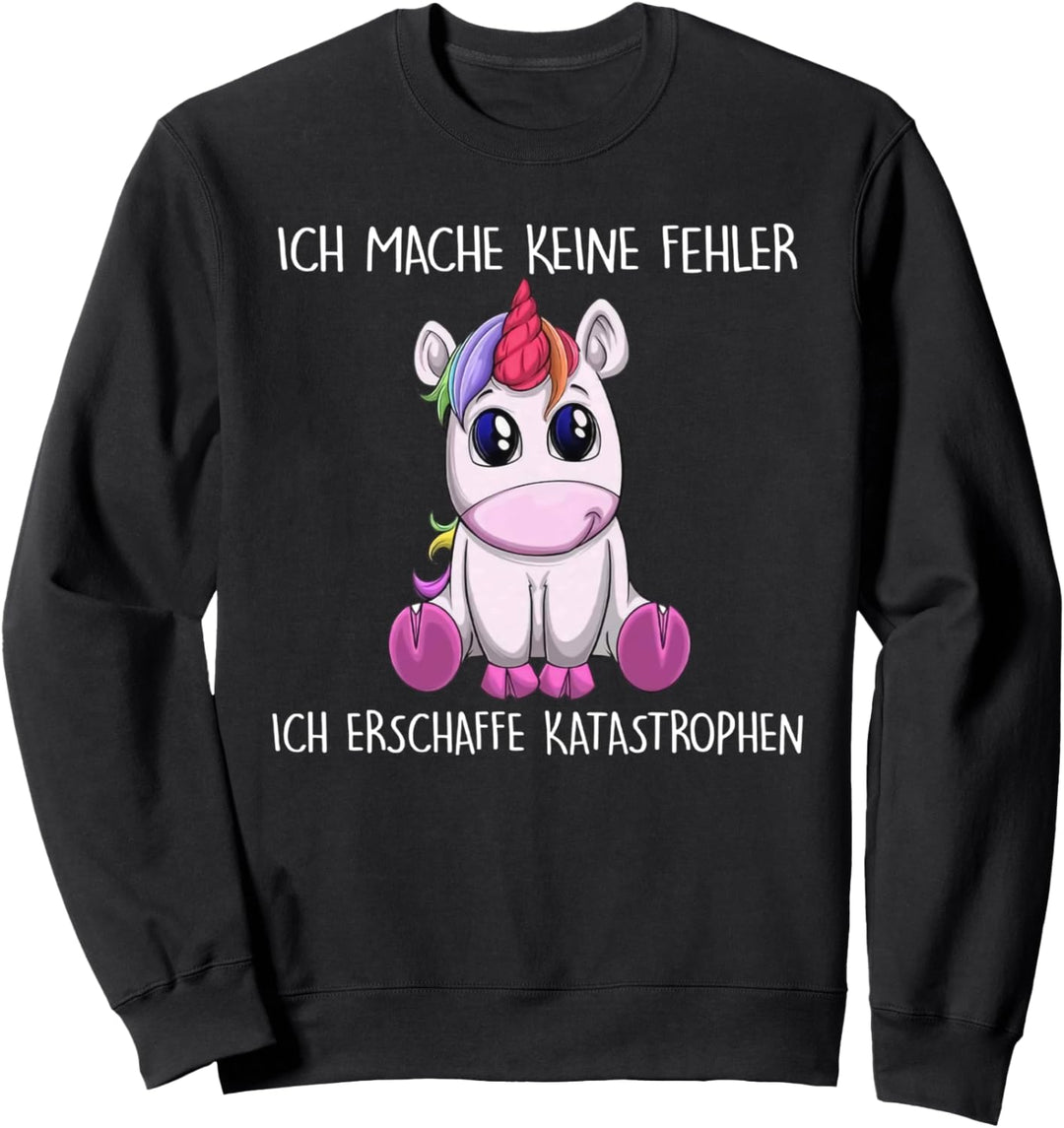 ich mache keine fehler ich erschaffe katastrophen einhorn Sweatshirt