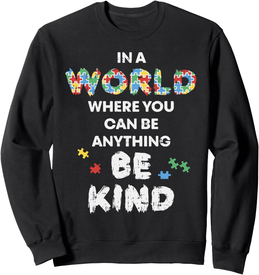 In A World Where You Can Be Anything Be Kind Autism Sweatshirt