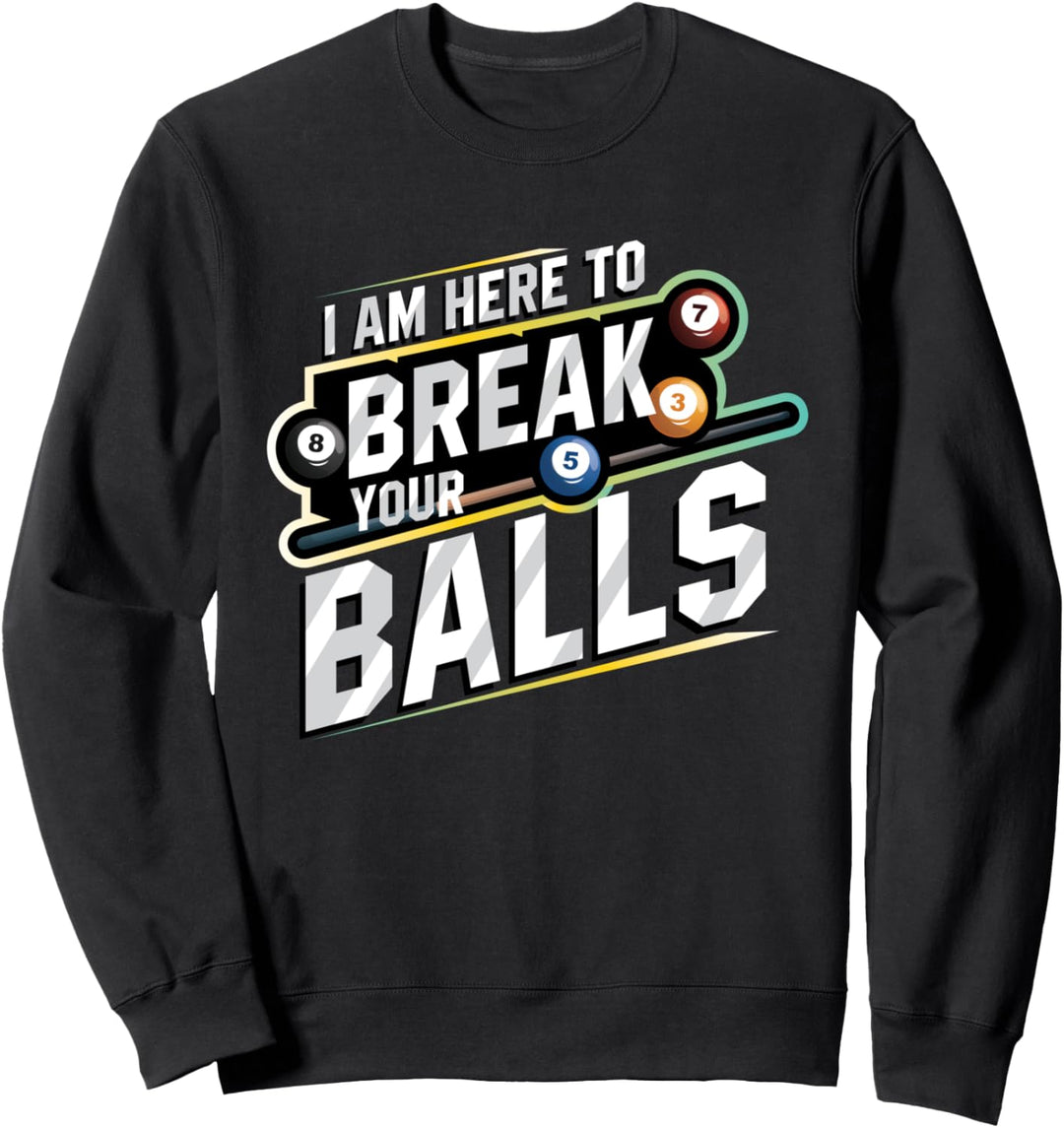 I am here to break your balls - Billards Snooker Geschenk Sweatshirt