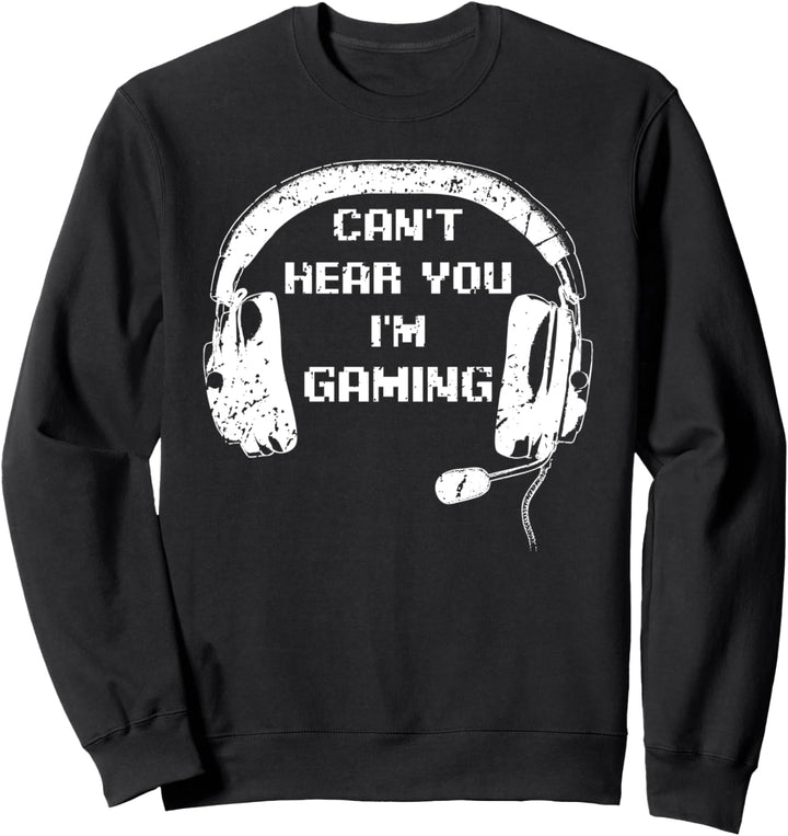Funny For Gamer Headset Can't Hear You I'm Gaming Gamer Sweatshirt