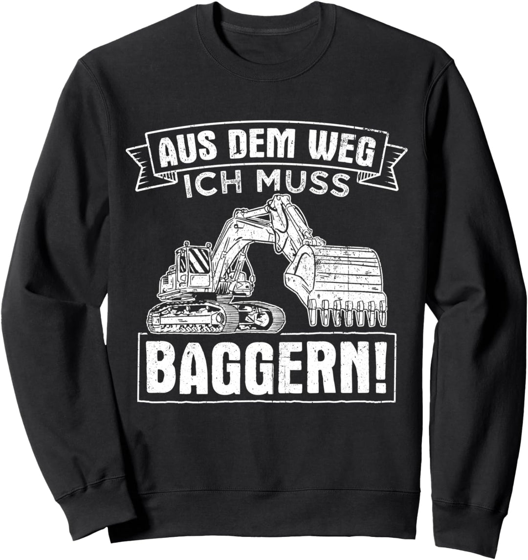 Aus dem Weg ich muss Baggern Bagger Fahren Geschenk Sweatshirt