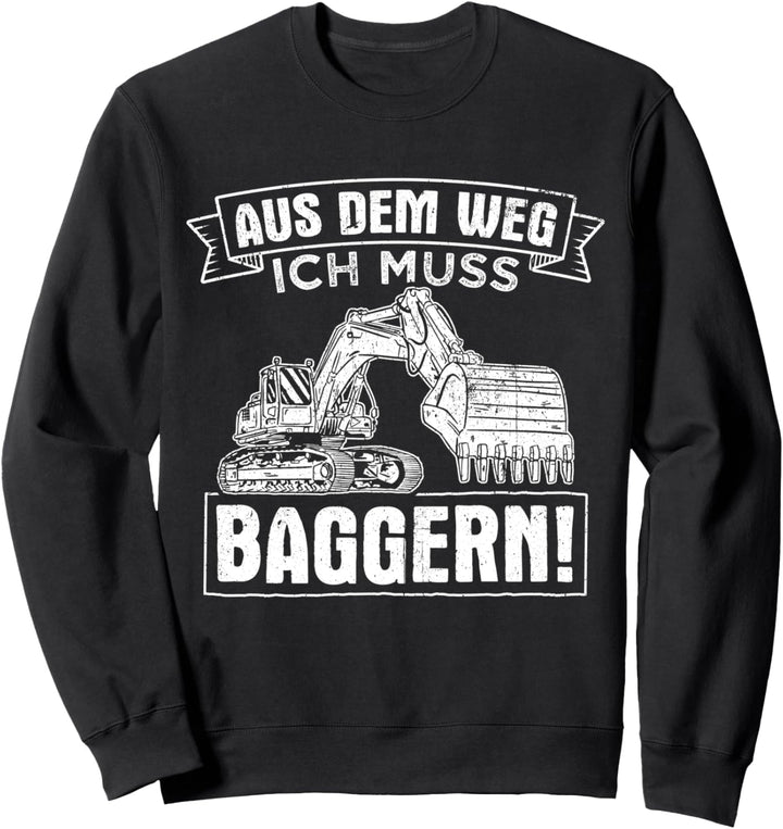 Aus dem Weg ich muss Baggern Bagger Fahren Geschenk Sweatshirt