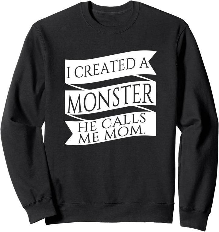 Funny Quote Gift Idea for Mom From Boy Son Created A Monster Sweatshirt