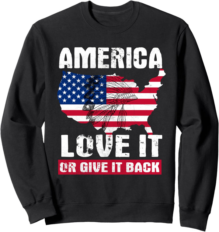 America Love It Or Give It Back | Funny Native American Gift Sweatshirt