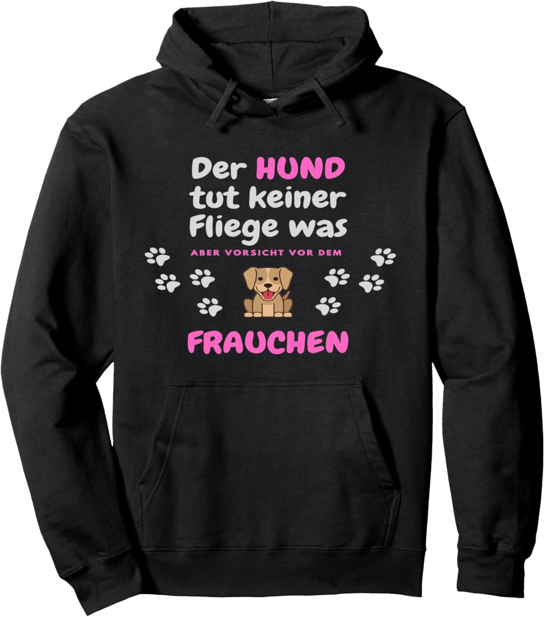 HUND tut keiner Fliege was aber vorsicht vor dem FRAUCHEN Pullover Hoodie