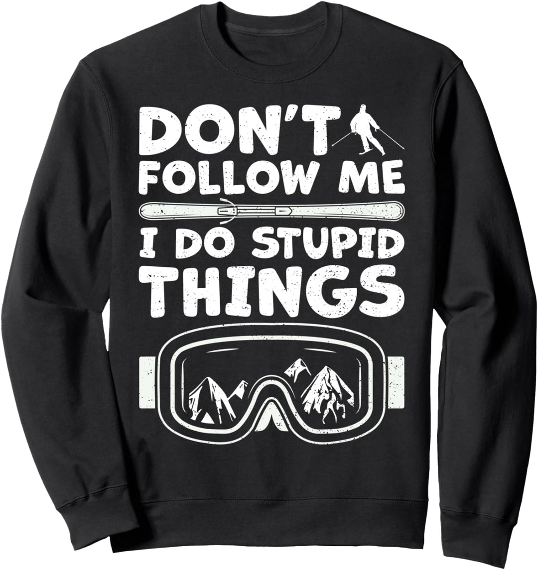 Funny Ski: Don't Follow Me I Do Stupid Things - Skifahren Sweatshirt