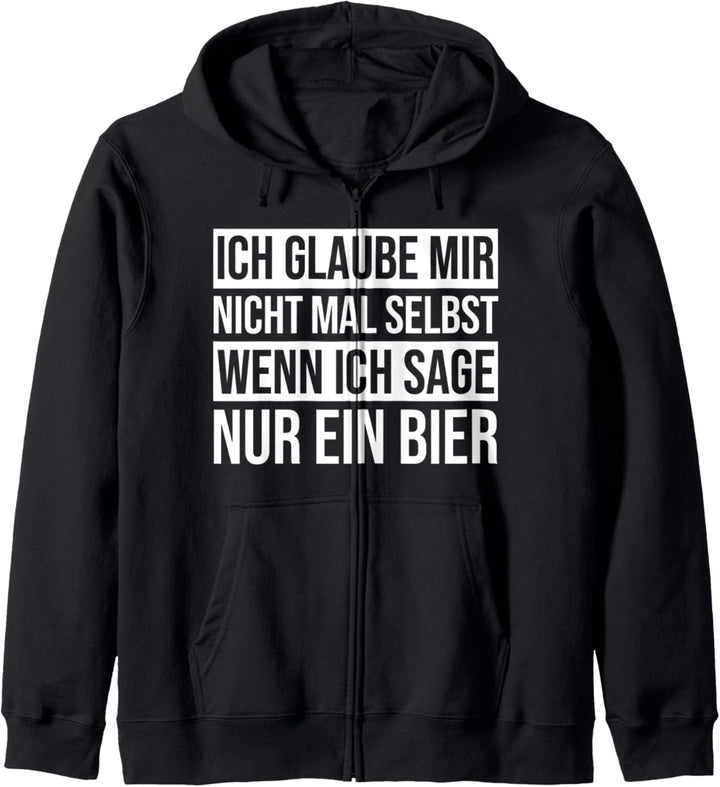 ich glaube mir nicht mal selbst wenn ich sage nur ein bier Kapuzenjacke
