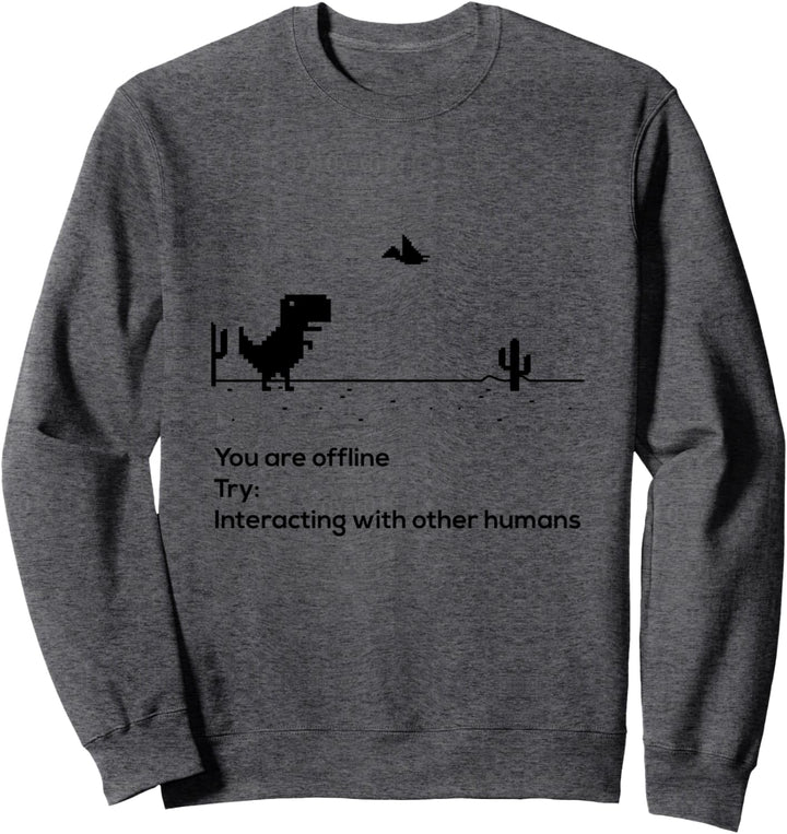 You Are Offline Try Interact With Other Humans Tech Geek Sweatshirt