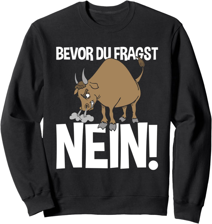 Bevor Du Fragst Nein Morgenmuffel Lustig Stier Spruch Sweatshirt