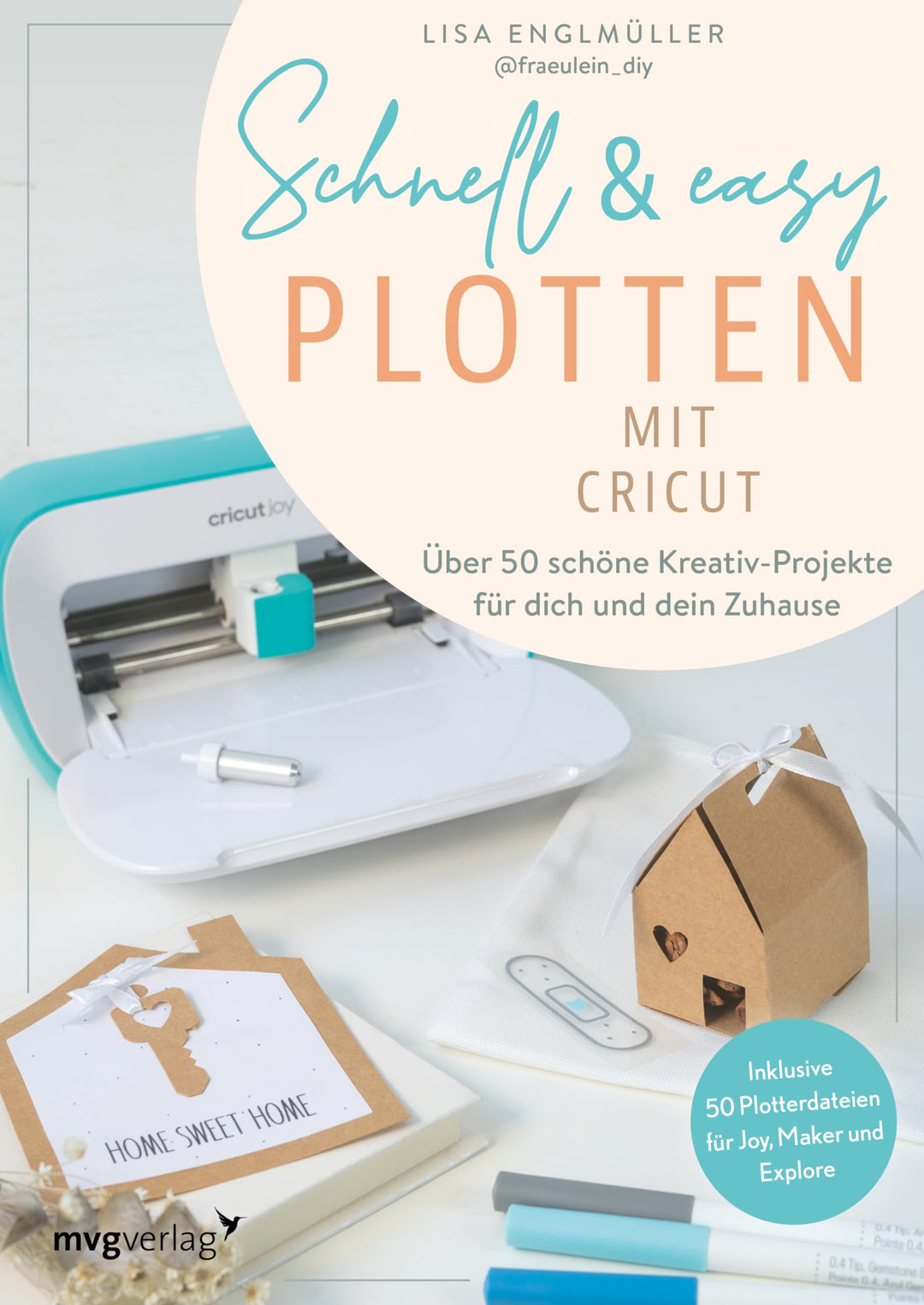 Schnell & easy plotten mit Cricut: Über 50 Kreativ-Projekte für dich und dein Zuhause. Schnelle, ein