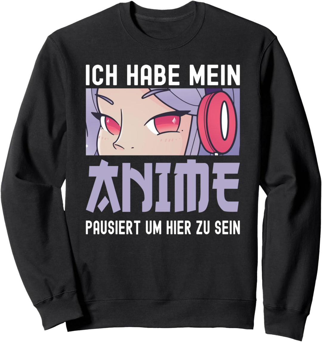 Anime Spruch - Ich habe mein Anime pausiert um hier zu sein Sweatshirt