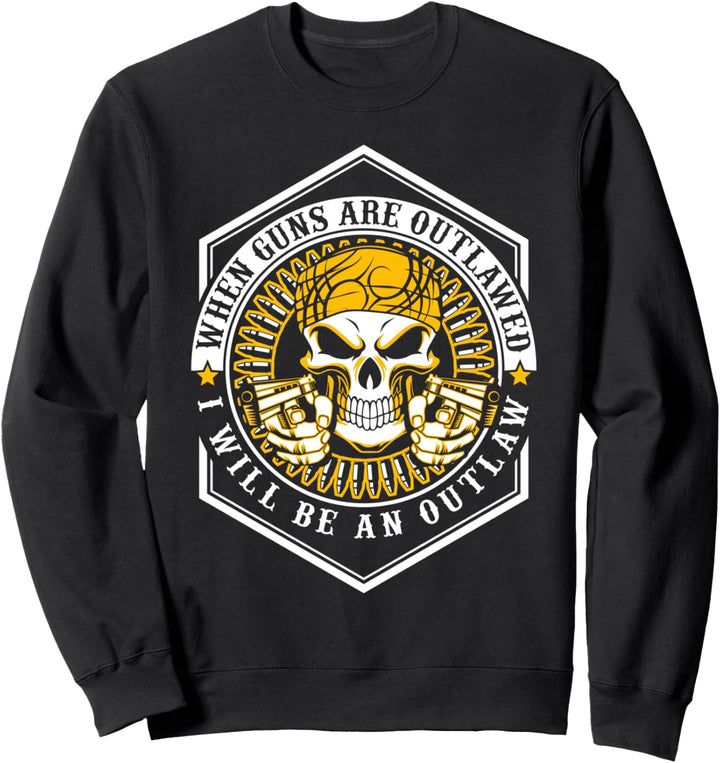 Guns Outlawed I Will Be An Outlaw 2nd Amendment Pro Gun Sweatshirt