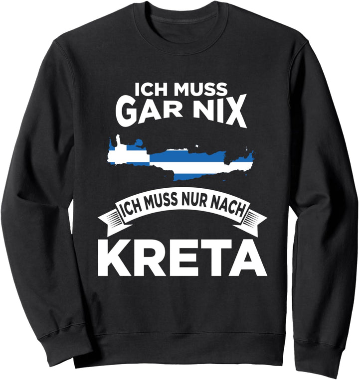 Ich muss gar nix ich muss nur nach Kreta Sweatshirt