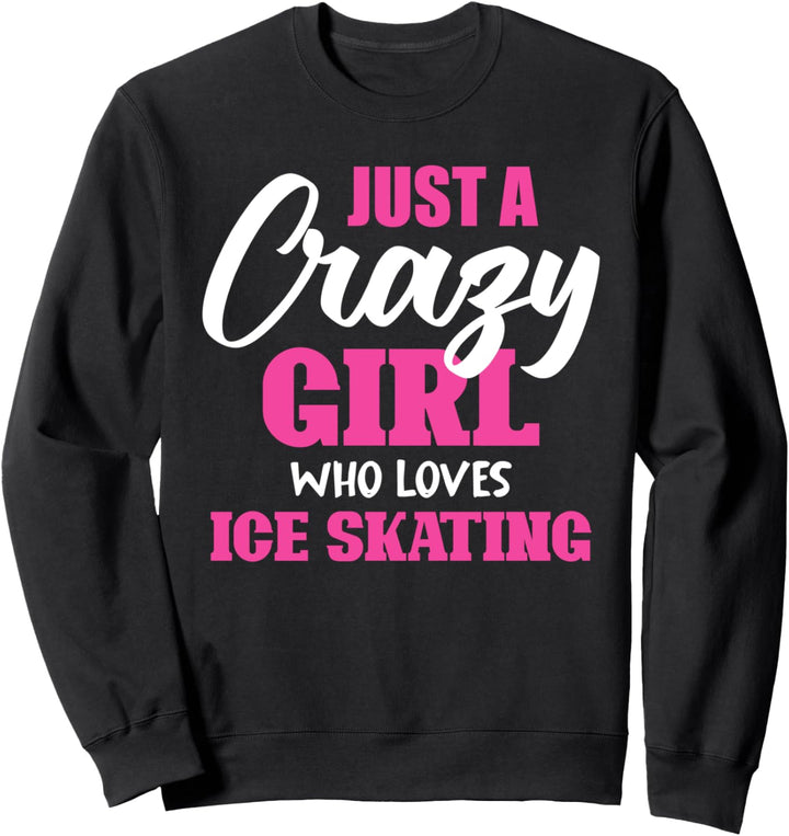 Ice Skater Damen Just A Crazy Girl Who Loves Ice Skating Sweatshirt