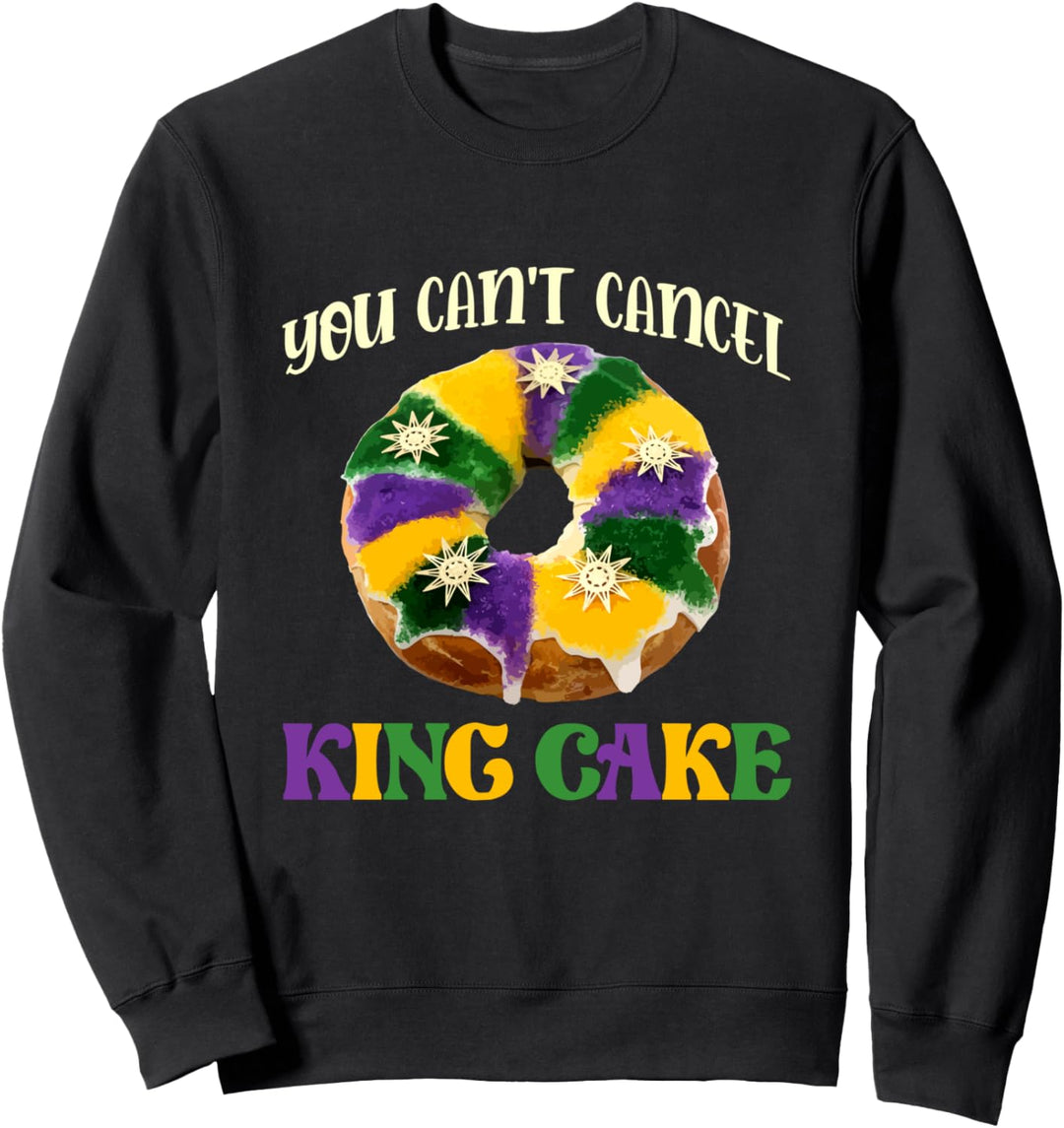 King Cake - Mardi Gras Gifts - You Can't Cancel King Cake Sweatshirt