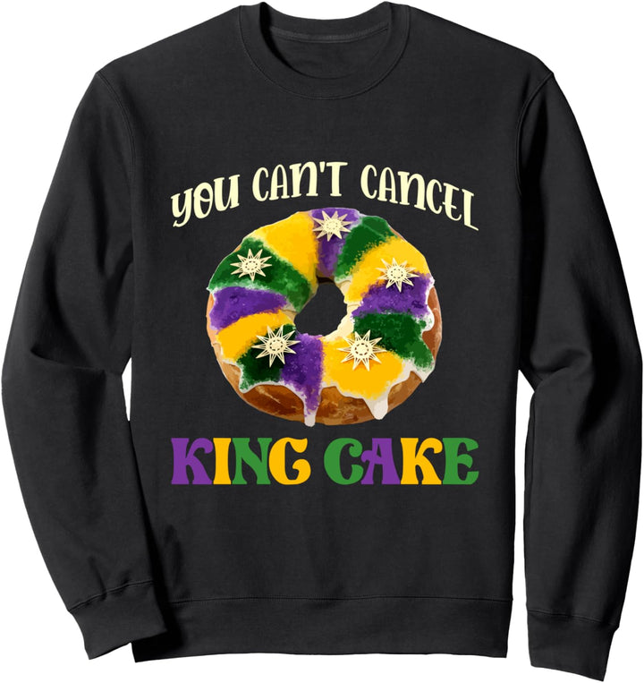 King Cake - Mardi Gras Gifts - You Can't Cancel King Cake Sweatshirt