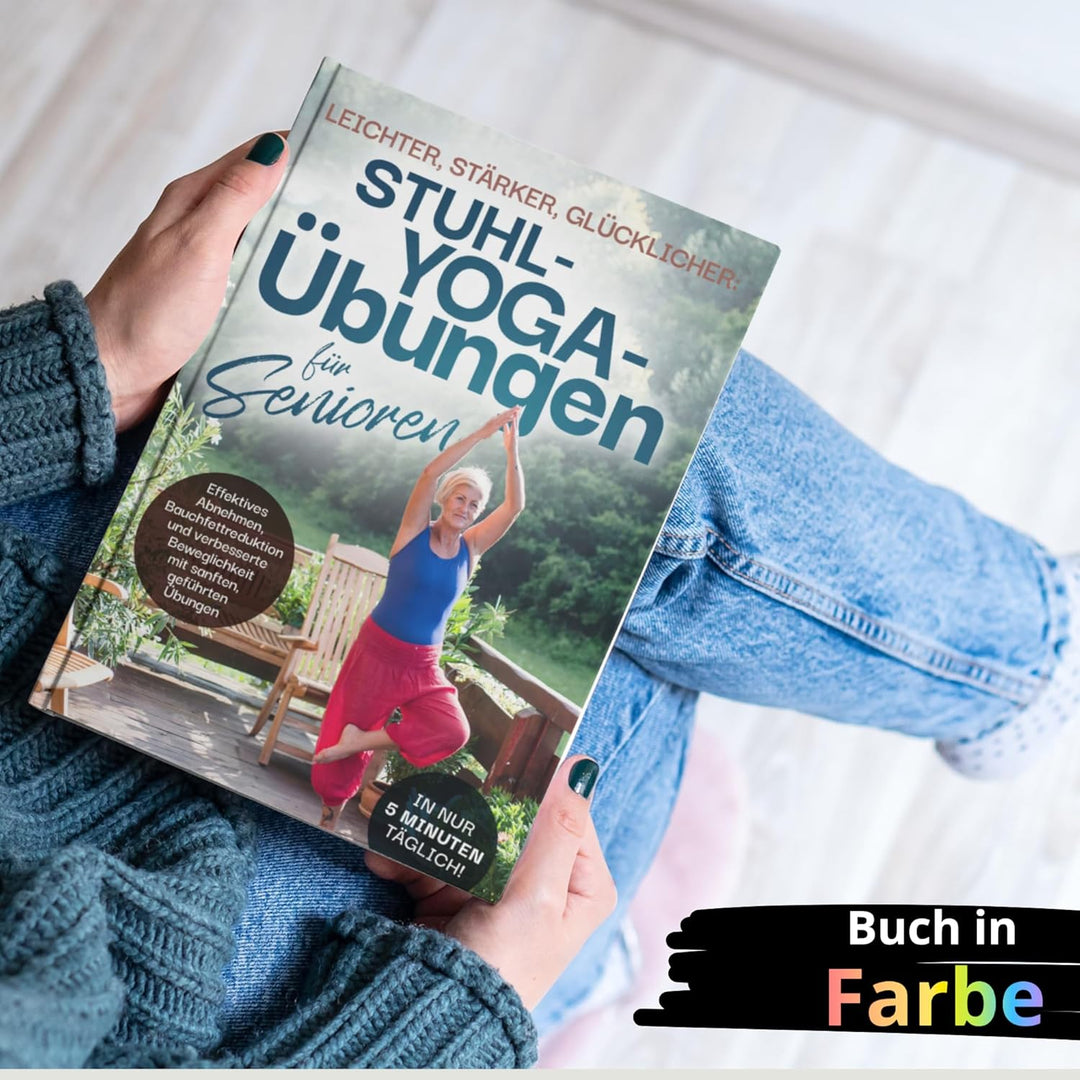 Leichter, stärker, glücklicher: Stuhl-Yoga-Übungen für Senioren: Effektives Abnehmen, Bauchfettreduk