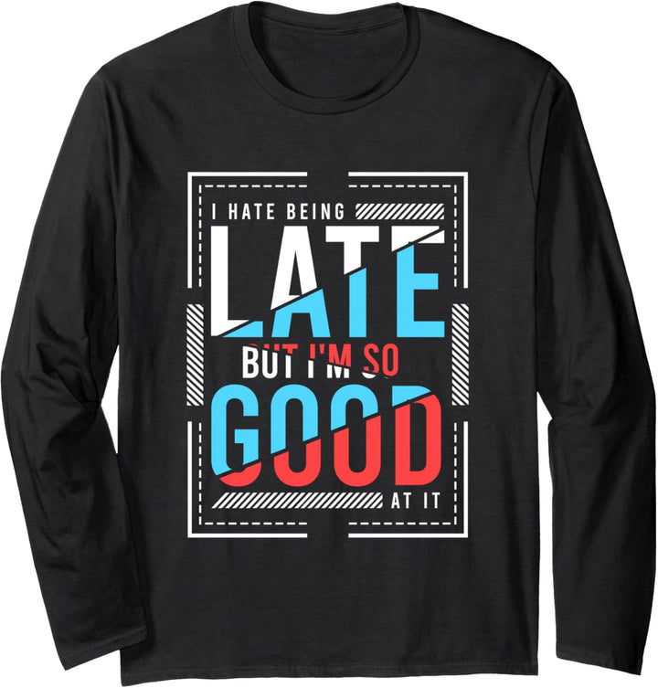 I Hate Being Late But I Am So Good At It Fun Flake Flakiness Langarmshirt