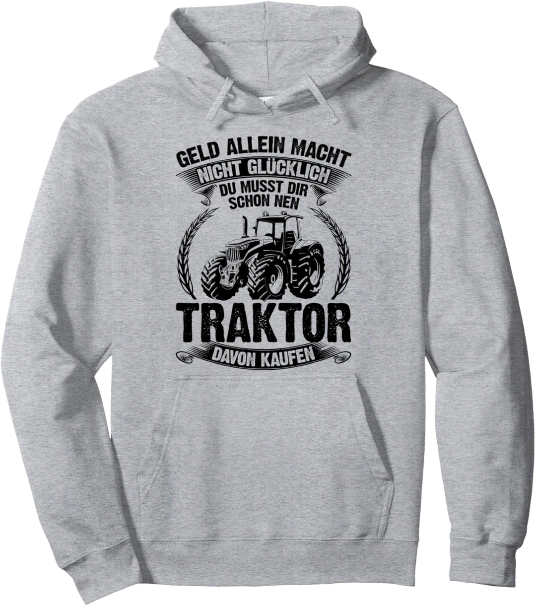 Geld Allein Macht Nicht Glücklich Du Musst Dir Ein Traktor Pullover Hoodie