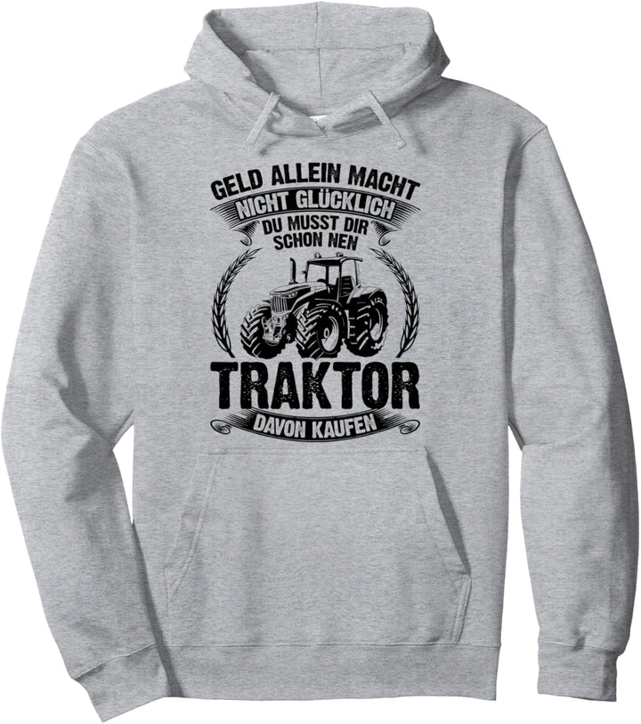 Geld Allein Macht Nicht Glücklich Du Musst Dir Ein Traktor Pullover Hoodie