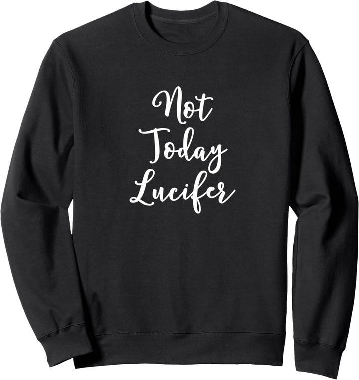 Not today Lucifer Sweatshirt