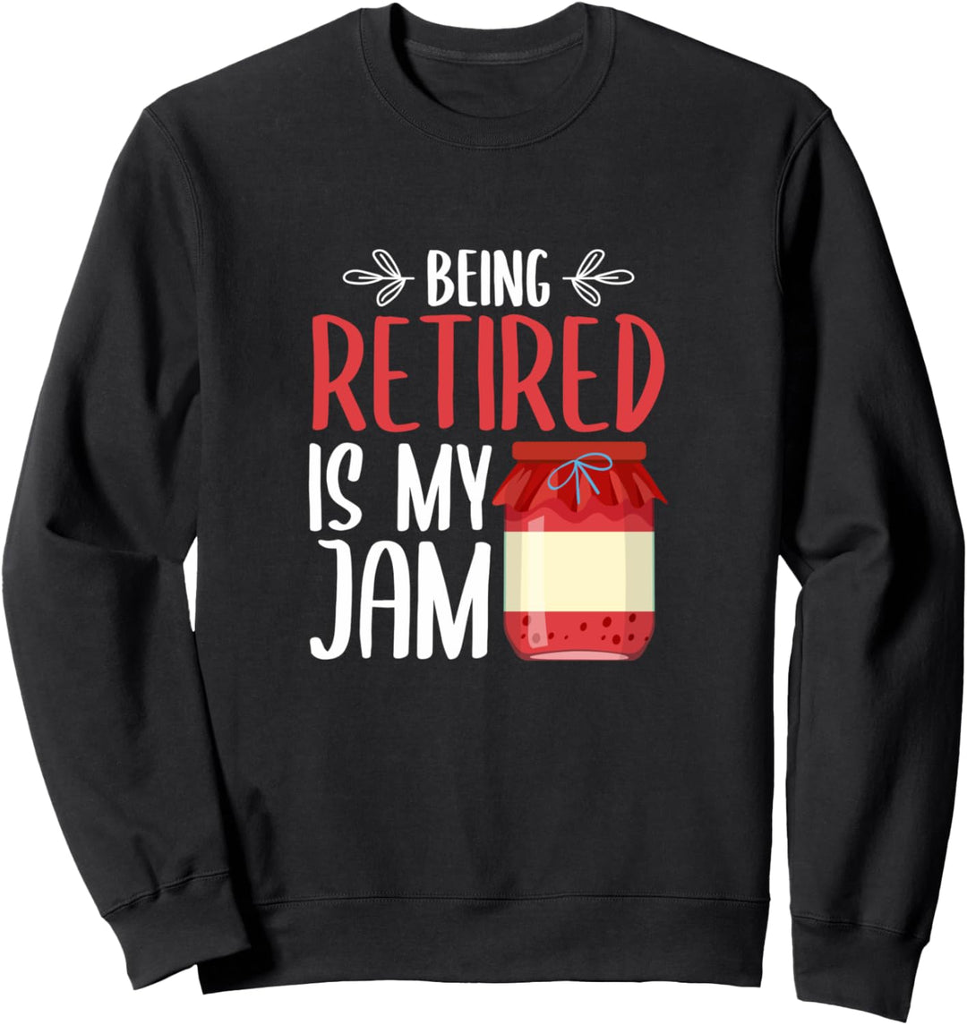 Fun Retirement Gifts - Being Retired Is My Jam Retiree Meme Sweatshirt