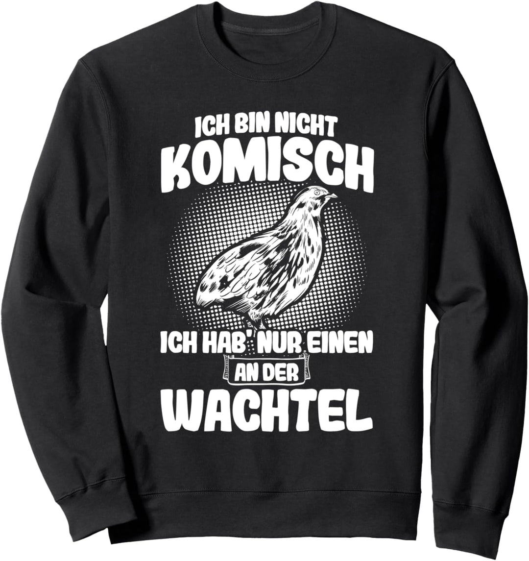Ich bin nicht komisch Wachteln Wachtelzüchter Wachtel Sweatshirt