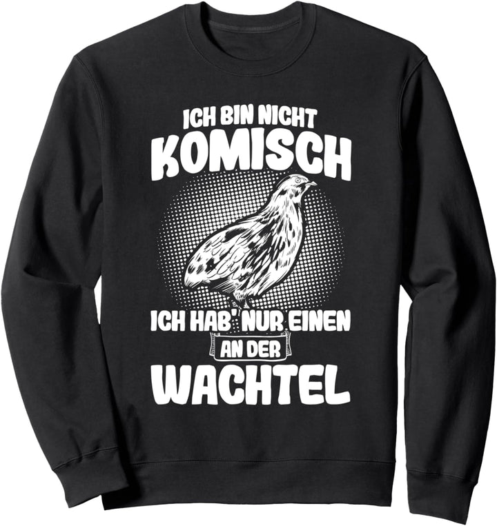 Ich bin nicht komisch Wachteln Wachtelzüchter Wachtel Sweatshirt