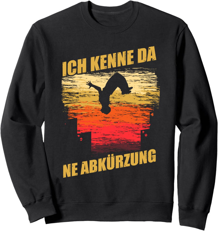 Ich kenne da ne Abkürzung Parkourläufer Parkour Sweatshirt
