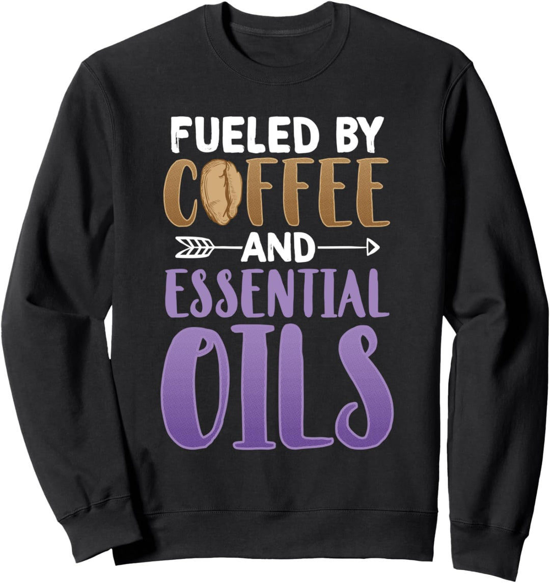 Angetrieben von Kaffee und ätherischen Ölen ätherisches Öl Sweatshirt