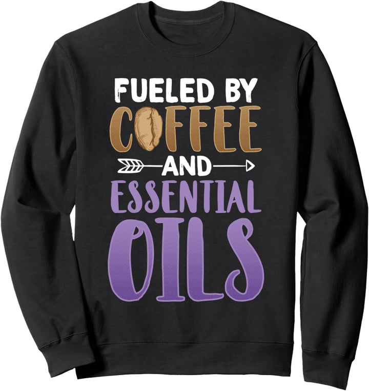 Angetrieben von Kaffee und ätherischen Ölen ätherisches Öl Sweatshirt