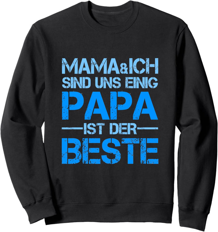 Mama und Ich sind uns Einig Papa ist der Beste Dad der Welt Sweatshirt