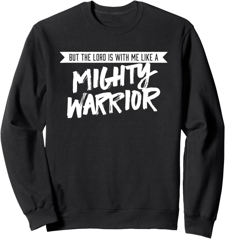 But the Lord is with me like a Mighty Warrior - Christian Sweatshirt