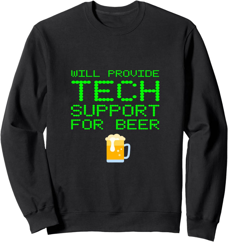 Will Provide Tech Support For Beer Computer Repair Geek Nerd Sweatshirt