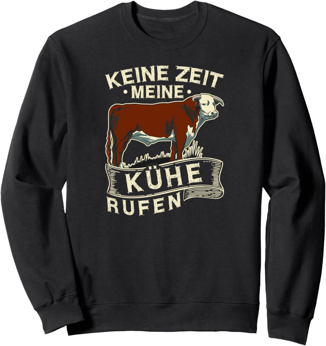 Keine Zeit Meine Kühe Rufen Landwirt Milch Bauer Sweatshirt
