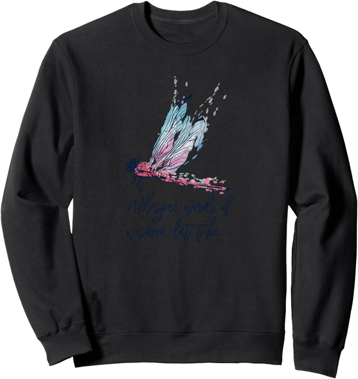 Whisper Worte of Wisdom Let It Be Libelle, inspirierend Sweatshirt