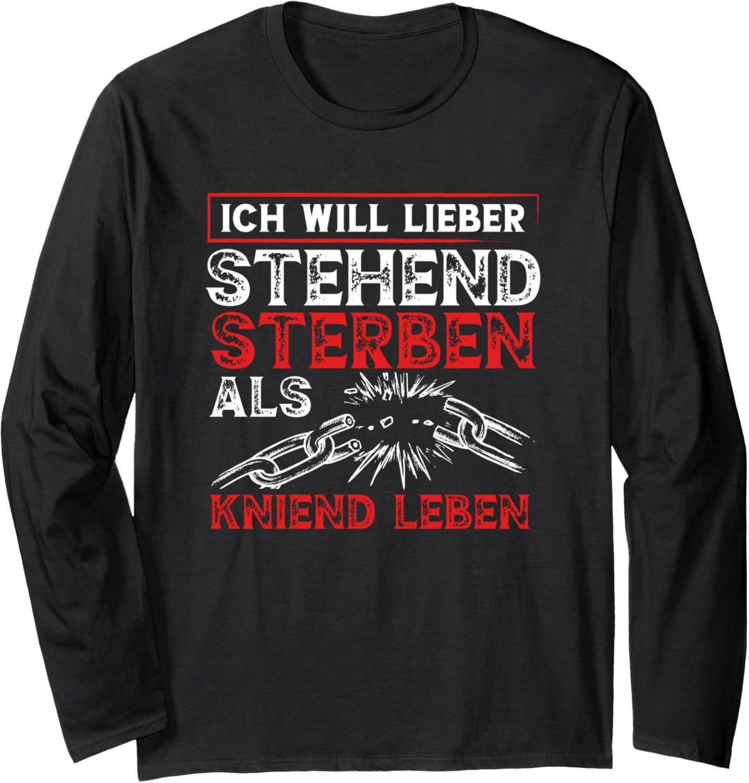 Ich will lieber stehend sterben als kniend leben Langarmshirt