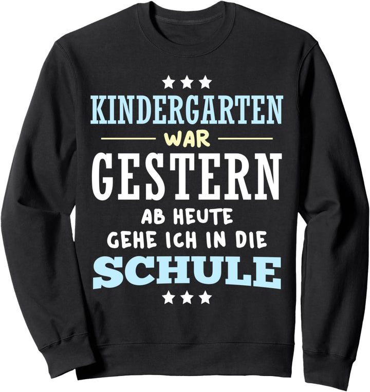 Kindergarten war gestern, ab heute gehe ich in die Schule Sweatshirt