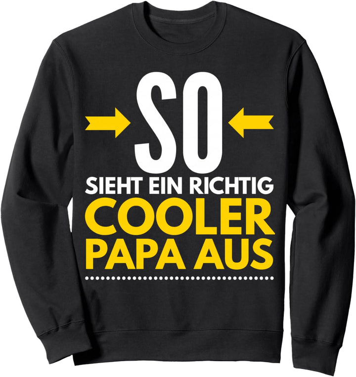 Papa Geburtstag Vatertag Richtig cooler Papa Spruch Geschenk Sweatshirt