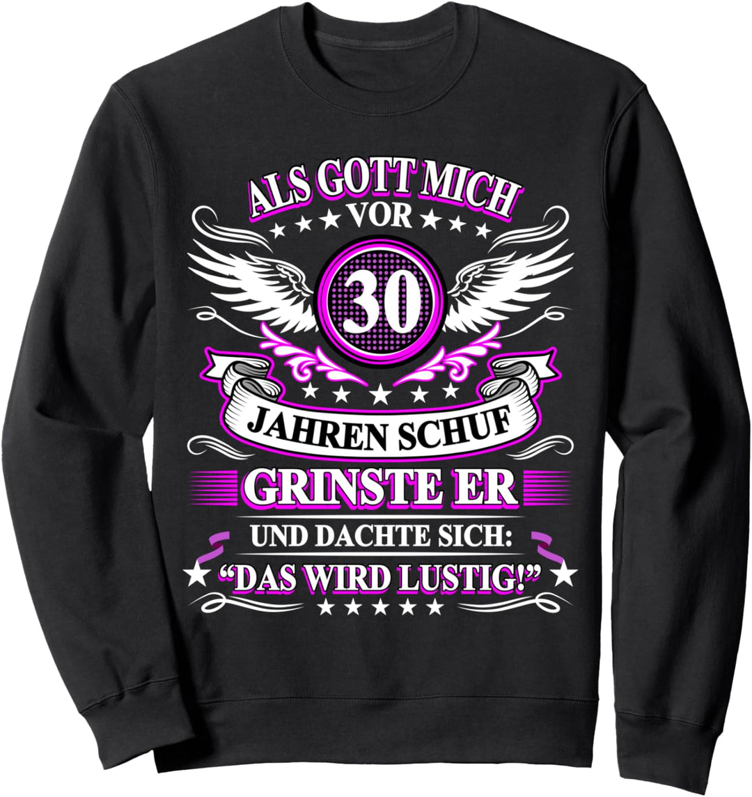 Als Gott mich vor 30 Jahren schuf grinste er 30. Geburtstag Sweatshirt