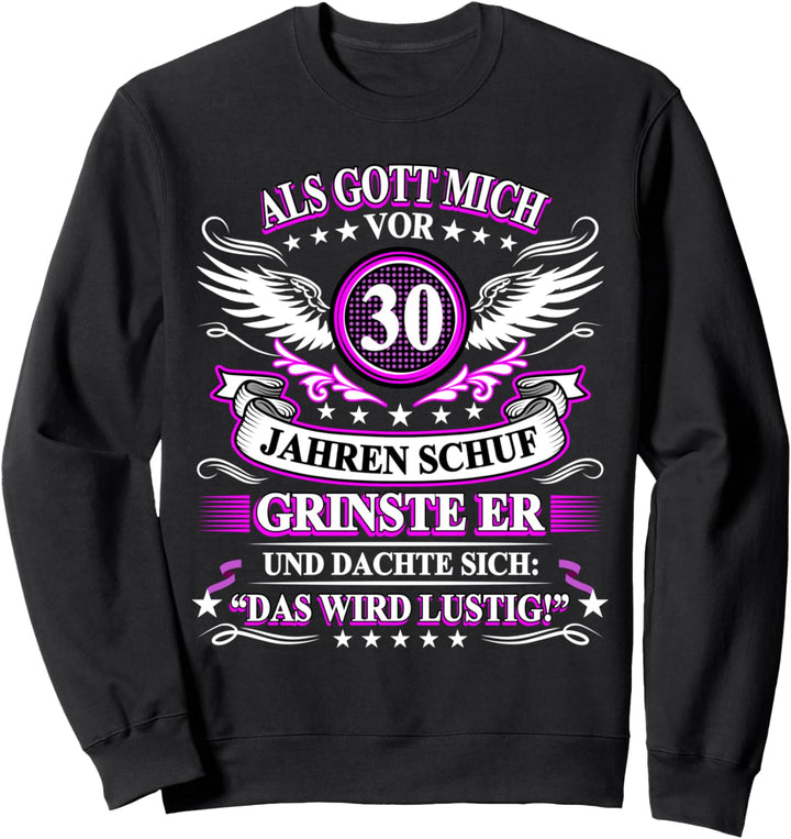 Als Gott mich vor 30 Jahren schuf grinste er 30. Geburtstag Sweatshirt