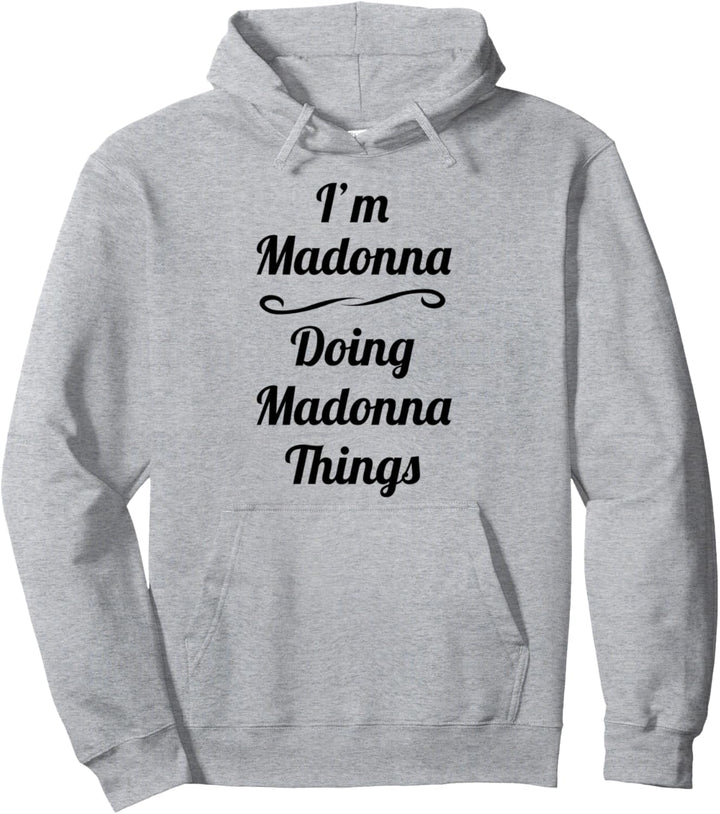 I'm Madonna - Doing Madonna Things - Cute Name Gift Idea | Pullover Hoodie