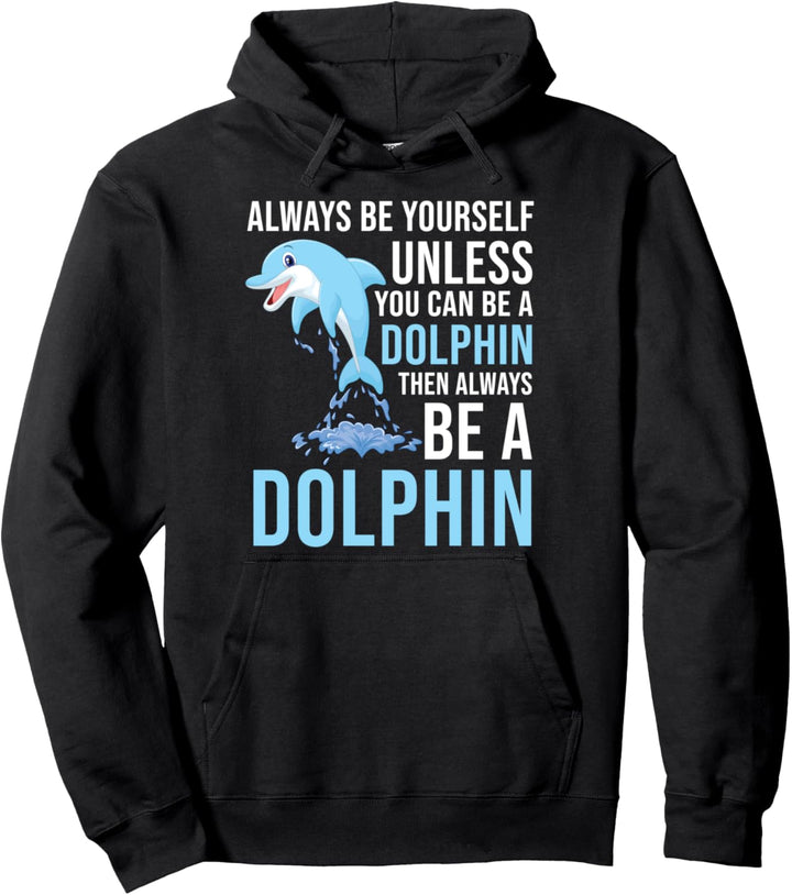 Always Be Yourself Unless You Can Be A Dolphin Delfin Pullover Hoodie