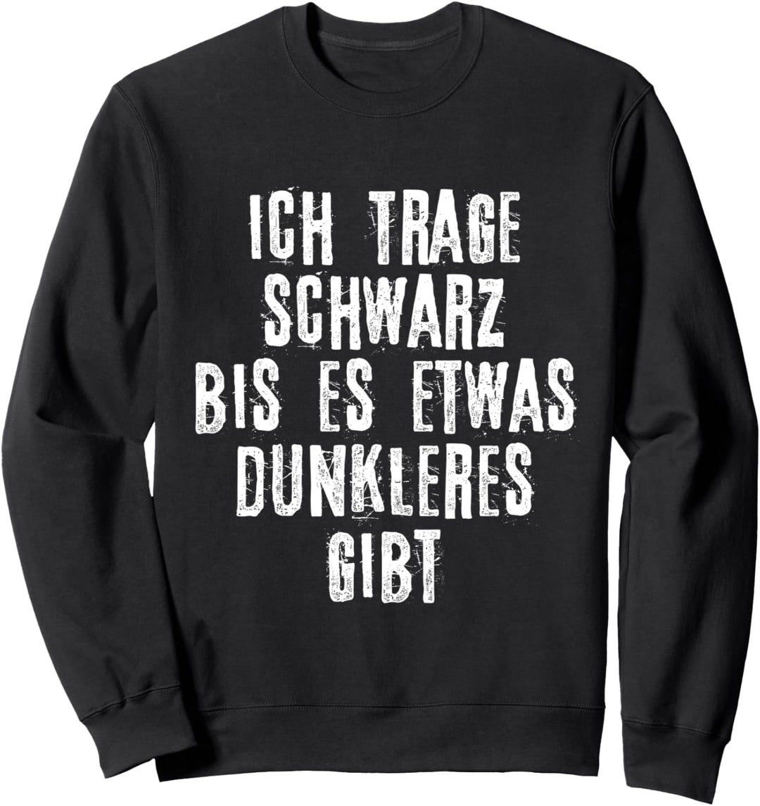 Ich trage Schwarz bis es etwas Dunkleres gibt Sweatshirt