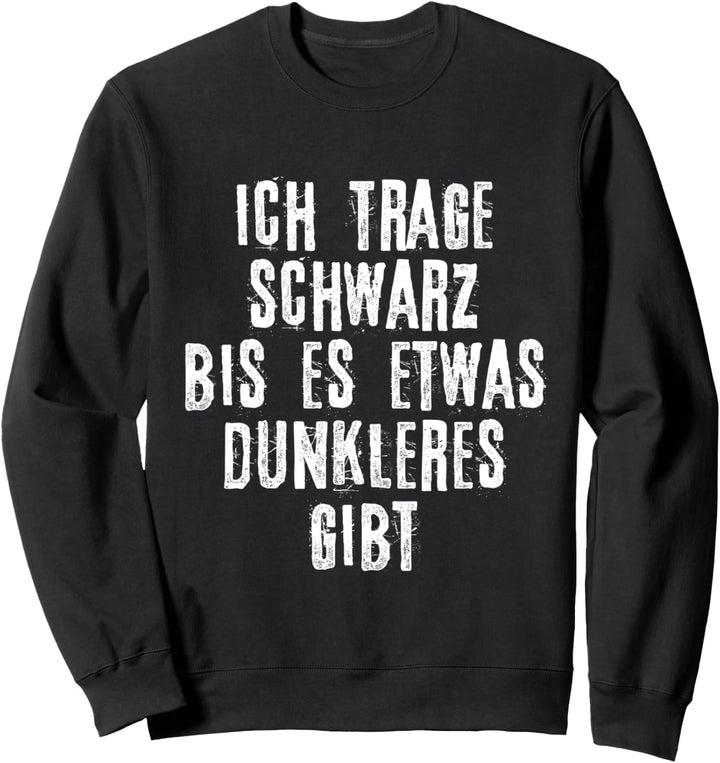 Ich trage Schwarz bis es etwas Dunkleres gibt Sweatshirt