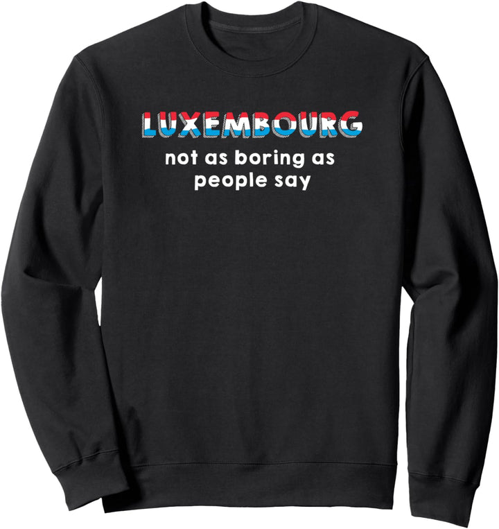 Luxembourg - Not as Boring as People Say Sweatshirt