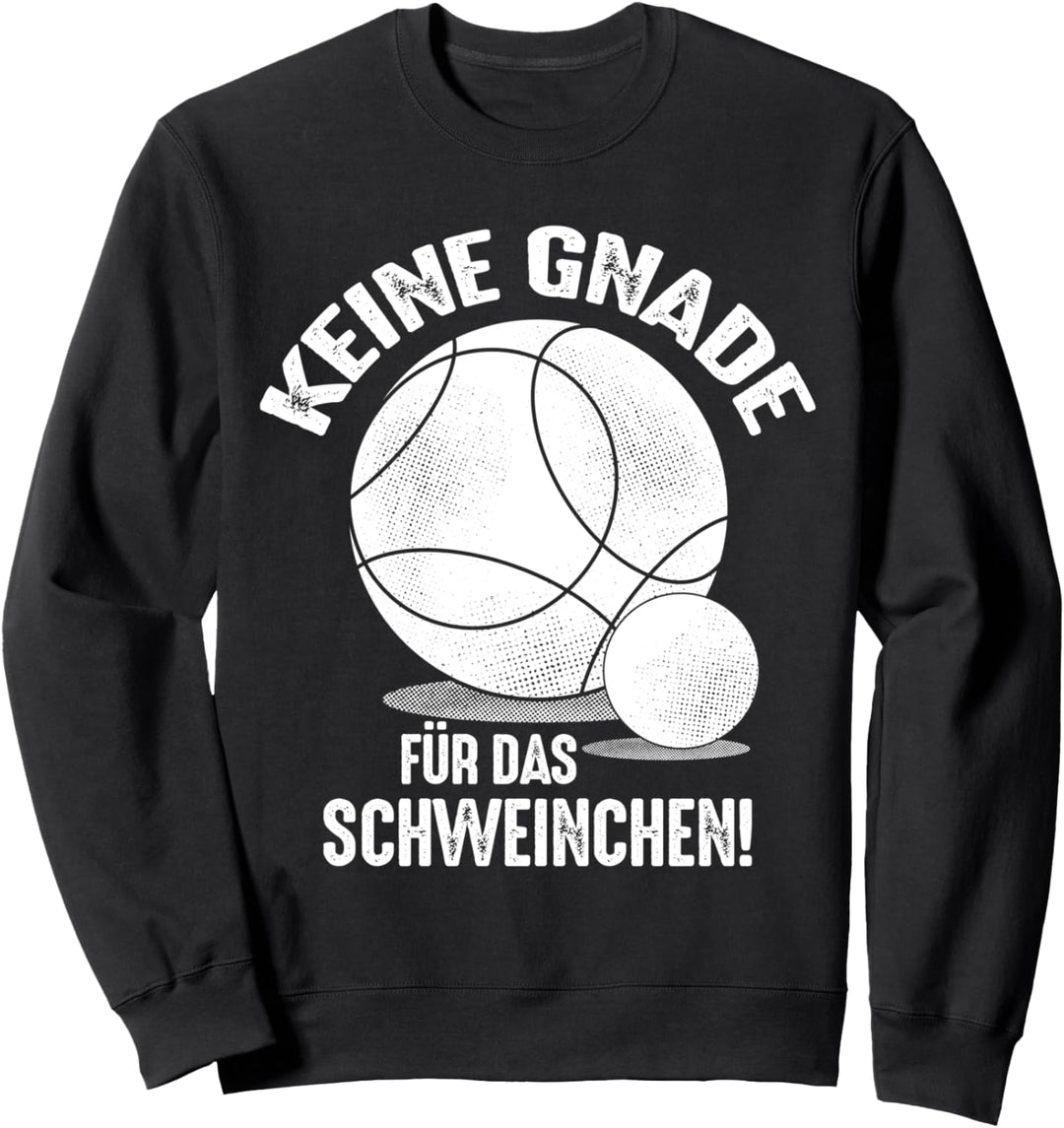 Keine Gnade für das Schweinchen Bouler Outfit Boule Kugeln Sweatshirt