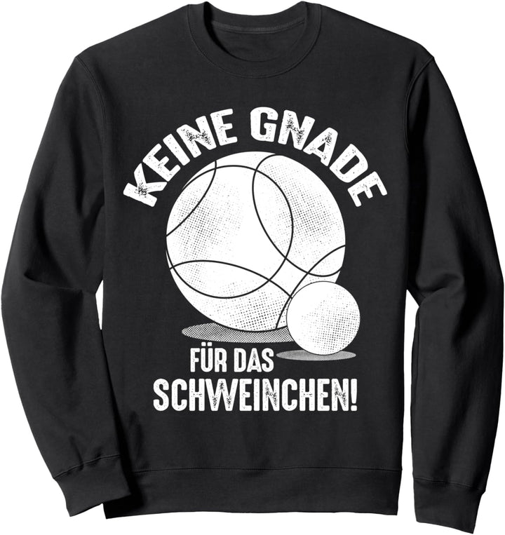 Keine Gnade für das Schweinchen Bouler Outfit Boule Kugeln Sweatshirt