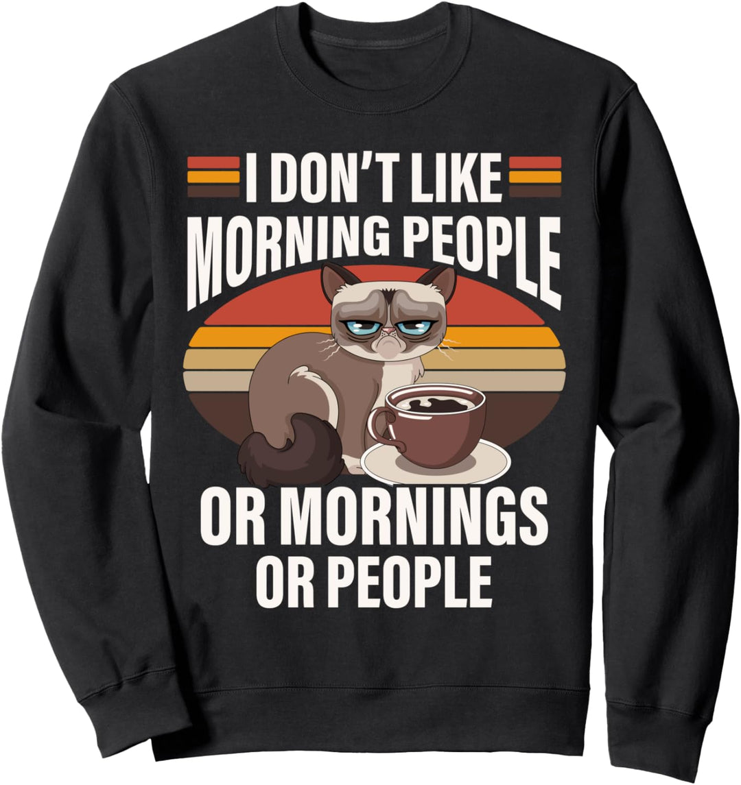Lustiger Spruch Ich mag keinen Morgen oder Menschen Fun Sweatshirt