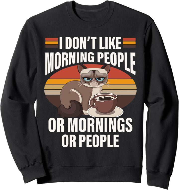 Lustiger Spruch Ich mag keinen Morgen oder Menschen Fun Sweatshirt